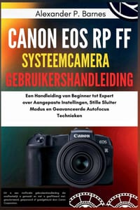 Canon EOS RP FF Fotocamera Mirrorless Guida Utente: Un Manuale da Principiante a Esperto su Impostazioni Personalizzate, Modalità Otturatore Silenzios cover