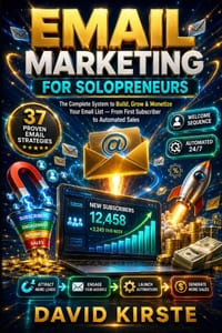 Email Marketing For Solopreneurs: The Complete System to Build, Grow & Monetize Your Email List - From First Subscriber to Automated Sales cover