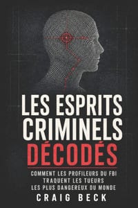 Les esprits criminels décodés: Comment les profileurs du FBI traquent les tueurs les plus dangereux du monde cover