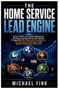 The Home Service Lead Engine: How HVAC, Plumbing, Electrical, Roofing, Landscaping, and Repair Companies Win More Local Customers, Convert More Estima cover