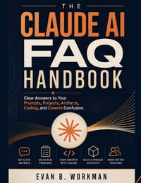The Claude AI FAQ Handbook: Clear Answers to Your Prompts, Projects, Artifacts, Coding, and Cowork Confusion cover