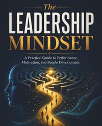 The Leadership Mindset: A Practical Guide to Performance, Motivation, and People Development cover