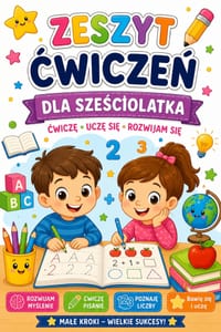 Zeszyt cwiczeń dla sześciolatka. Ćwiczę, uczę się, rozwijam się: Male kroki wielkie sukcesy cover