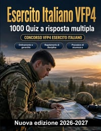 Esercito Italiano VFP4: 1000 Quiz a risposta multipla: Ordinamento, disciplina e doveri, tecniche di orientamento, primo soccorso tattico e protocolli cover