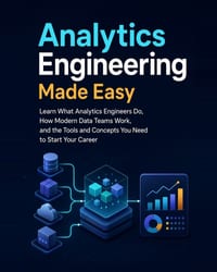 Analytics Engineering Made Easy: Learn What Analytics Engineers Do, How Modern Data Teams Work, and the Tools and Concepts You Need to Start Your Care cover