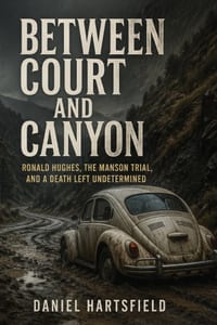 Between Court and Canyon: Ronald Hughes, the Manson Trial, and a Death Left Undetermined cover