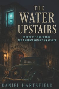 The Water Upstairs: Georgette Bauerdorf and a Murder Without an Answer cover