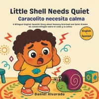 Little Shell Needs Quiet - Caracolito necesita calma: A Bilingual English-Spanish Story about Sensory Overload and Quiet Breaks / Un cuento bilingüe s cover