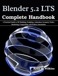 Blender 5.2 LTS Complete Handbook: A Practical Guide to 3D Modeling, Sculpting, Animation, Geometry Nodes, Rendering, Compositing, and Python Automati cover