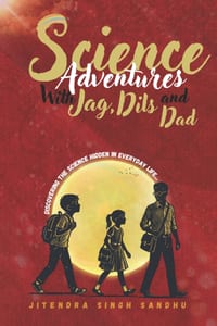 Science Adventures with Jag, Dils and Dad: Discovering the Science Hidden in Everyday Life cover