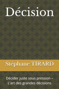 Décision: Décider juste sous pression - L'art des grandes décisions cover