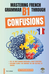 Mastering French Grammar B1 Through Confusions: The 20 Most Common Confusions & Tricky Structures Explained Clearly for Confident Use & DELF / DALF B1 cover