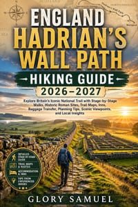 England Hadrian's Wall Path Hiking Guide 2026-2027: Explore Britain's Iconic National Trail with Stage-by-Stage Walks, Historic Roman Sites, Trail Map cover