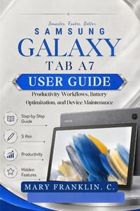 Samsung Galaxy Tab A7 User Guide: Productivity Workflows, Battery Optimization, and Device Maintenance cover