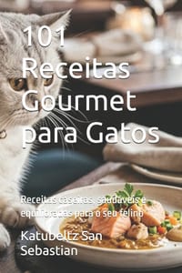 101 Receitas Gourmet para Gatos: Receitas caseiras, saudáveis e equilibradas para o seu felino cover