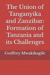 The Union of Tanganyika and Zanzibar: Formation of Tanzania and its Challenges cover