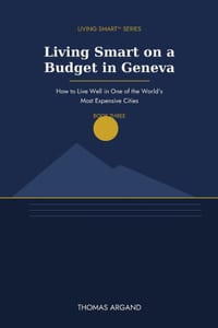 Living Smart on a Budget in Geneva: How to Live Well in One of the World's Most Expensive Cities cover