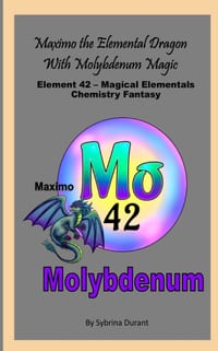 Maximo The Elemental Dragon With Molybdenum Magic: Element 42 - Magical Elementals Chemistry Fantasy Series cover