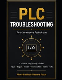 PLC Troubleshooting for Maintenance Technicians: A Practical Step-by-Step Guide to Diagnosing Inputs, Outputs, Sensors, Communications, Drives, and Ma cover
