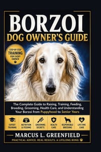 Borzoi Dog Owner's Guide: The Complete Guide to Raising, Training, Feeding, Breeding, Grooming, Health Care, and Understanding Your Borzoi from Puppyh cover