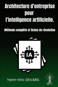 Architecture d'entreprise pour l'intelligence artificielle: Méthode complète et fiches de résolution cover
