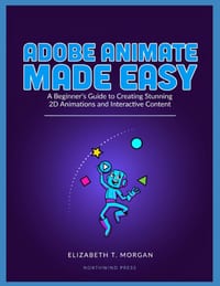 Adobe Animate Made Easy: A Beginner's Guide to Creating Stunning 2D Animations and Interactive Content cover
