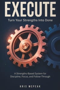 Execute: Turn Your Strengths Into "DONE" A Strengths-Based System for Discipline, Focus, and Follow-Through cover
