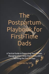 The Postpartum Playbook for First-Time Dads: A Tactical Guide to Supporting Your Partner, Managing Infant Sleep Deprivation, and Surviving the First 9 cover