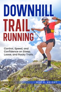 Downhill Trail Running: A Field Manual for Technical Descents: Control, Speed, and Confidence on Steep, Loose, and Rocky Trails cover