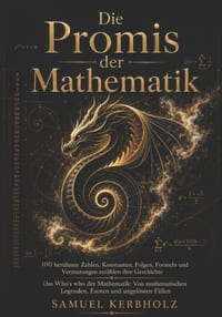 Die Promis der Mathematik: 100 berühmte Zahlen, Konstanten, Folgen, Formeln und Vermutungen erzählen ihre Geschichte: Das Who's who der Mathematik: Vo cover