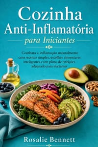 Cozinha Anti-Inflamatória para Iniciantes: Combata a inflamação naturalmente com receitas simples, escolhas alimentares inteligentes e um plano de ref cover