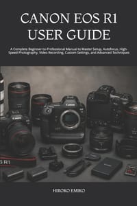 Canon EOS R1 User Guide: A Complete Beginner-to-Professional Manual to Master Setup, Autofocus, High-Speed Photography, Video Recording, Custom Settin cover