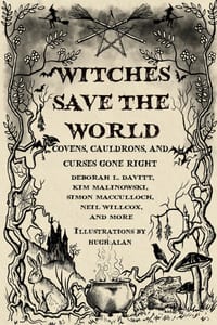 Witches Save the World: Covens, Cauldrons, and Curses Gone Right cover