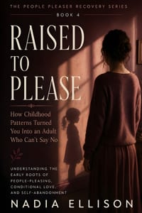 Raised to Please: Healing the Early Wounds Behind People-Pleasing, Approval-Seeking, and Emotional Suppression cover