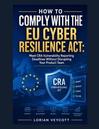 How to Comply with the EU Cyber Resilience Act: Meet CRA Vulnerability Reporting Deadlines Without Disrupting Your Product Team cover