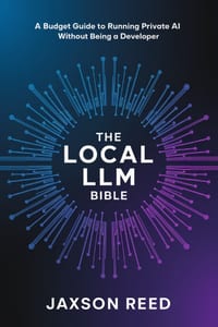The Local LLM Bible: A Budget Guide to Running Private AI Without Being a Developer cover