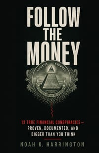 Follow the Money: 13 True Financial Conspiracies - Proven, Documented, and Bigger Than You Think cover