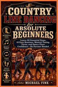 Country Line Dancing for Absolute Beginners: Learn 30 Essential Steps, 10 Easy Routines, Musical Timing, Turns, and Dance-Floor Confidence-No Partner cover