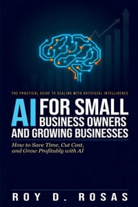 AI for Small Business Owners and Growing Businesses: How to Save Time, Cut Cost, and Grow Profitably with AI cover