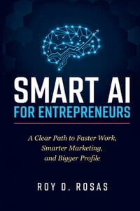 Smart AI for Entrepreneurs: A Clear Path to Faster Work, Smarter Marketing, and Bigger Profile cover