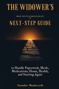 The Widower's Next-Step Guide: Short, Practical Missions for Men 60+ to Handle Paperwork, Meals, Medications, Home, Health, and Starting Again cover
