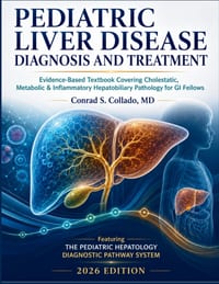 Pediatric Liver Disease Diagnosis and Treatment: Evidence-Based Textbook Covering Cholestatic, Metabolic & Inflammatory Hepatobiliary Pathology for GI cover