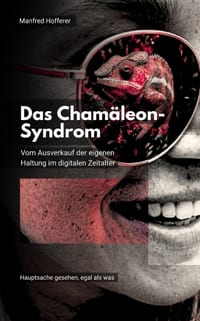 Das Chamäleon- Syndrom: Vom Ausverkauf der eigenen Haltung im digitalen Zeitalter cover