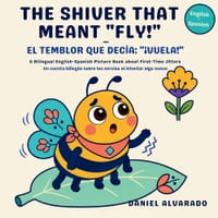 The Shiver That Meant "Fly!" - El temblor que decía: "¡Vuela!" A Bilingual English-Spanish Picture Book about First-Time Jitters cover