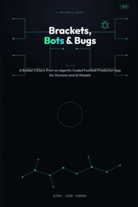 Brackets, Bots & Bugs: A Builder's Diary from an Agentic-Coded Football Prediction App for Humans and AI Models cover