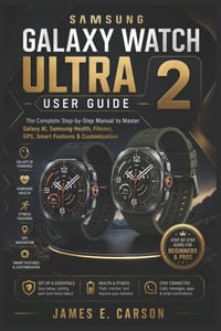 Samsung Galaxy Watch Ultra 2 User Guide: The Complete Step-by-Step Manual to Master Galaxy AI, Samsung Health, Fitness, GPS, Smart Features & Customiz cover