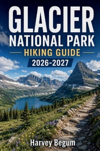 Glacier National Park Hiking Guide 2026 - 2027: Trail Maps, Scenic Drives, Camping Reservations, and Seasonal Tips for Montana Visitors cover