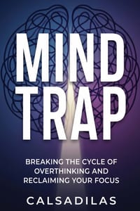 Mind Trap: Breaking the Cycle of Overthinking and Reclaiming Your Focus cover