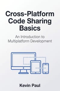 Cross-Platform Code Sharing Basics: An Introduction to Multiplatform Development cover