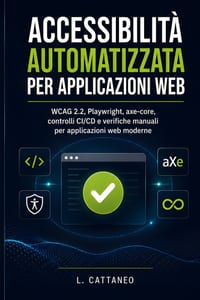 Accessibilità automatizzata per applicazioni web: WCAG 2.2, Playwright, axe-core, controlli CI/CD e verifiche manuali per applicazioni web moderne cover